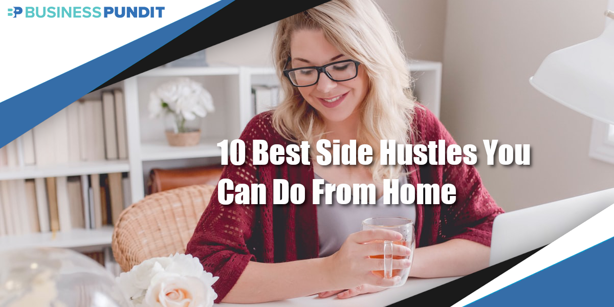 10 Best Side Hustles You Can Do From Home