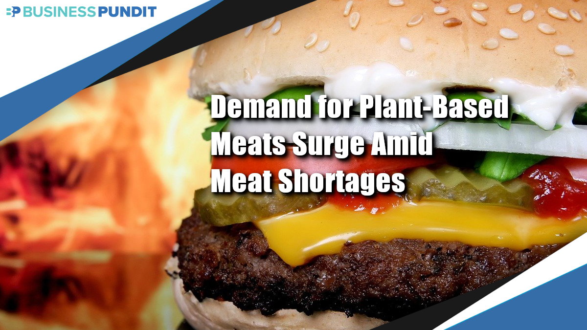 Demand for Plant-Based Meats Surge Amid Meat Shortages